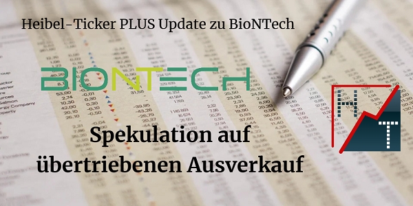 Heibel-Ticker PLUS Update zu BioNTech - Spekulation auf übertriebenen Ausverkauf