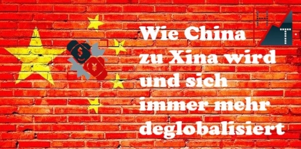 Wie China zu Xina wird und sich immer mehr deglobalisiert