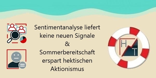 Sentimentanalyse liefert keine neuen Signale & Sommerbereitschaft erspart hektischen Aktionismus